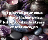 4 pierres pour vous aidez à Lâcher prise !