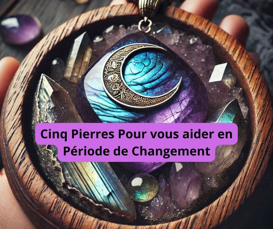 Cinq pierres indispensables en lithothérapie pour accueillir le changement.