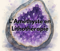 Les Vertus de l'Améthyste en Lithothérapie