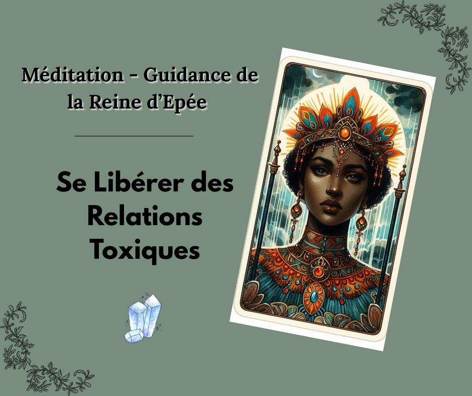 Libération des Relations Toxiques : Méditation Guidée avec la Reine d’Épée