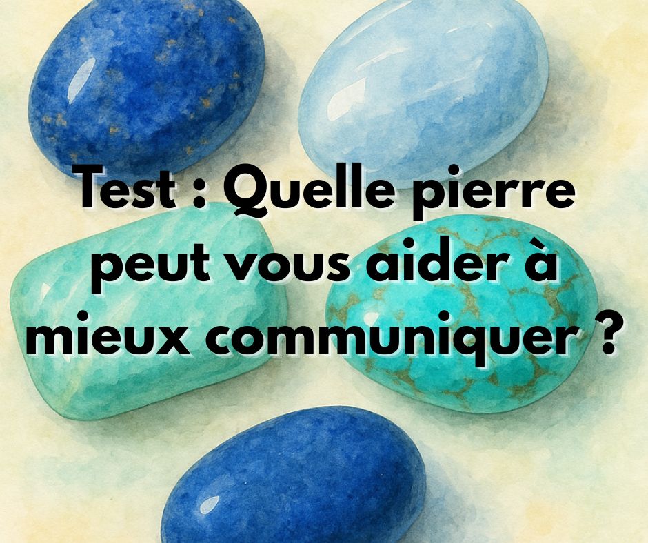 Test - quelle pierre peut vous aider à mieux communiquer - les secrets de getm