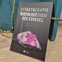 Lithothérapie bioénergétique des espaces - 80 pierres et cristaux pour votre lieux de vie et de travail