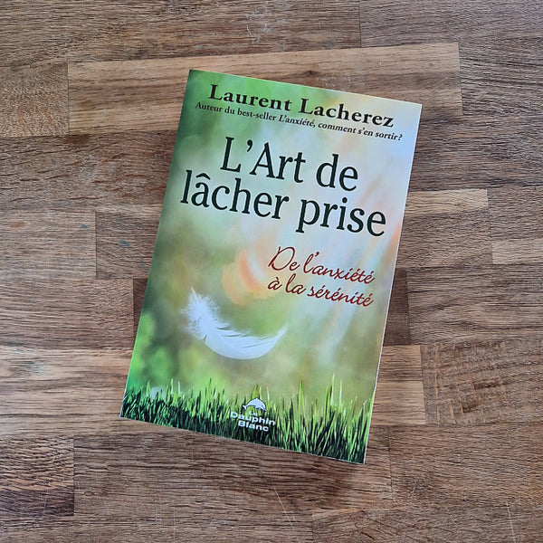 L'Art de lâcher prise. De l'anxiété à la sérénité de Laurent Lacherez